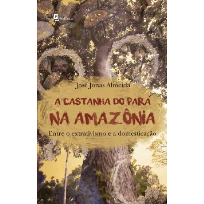 A CASTANHA DO PARÁ NA AMAZÔNIA ENTRE O EXTRATIVISMO E A DOMESTICAÇÃO