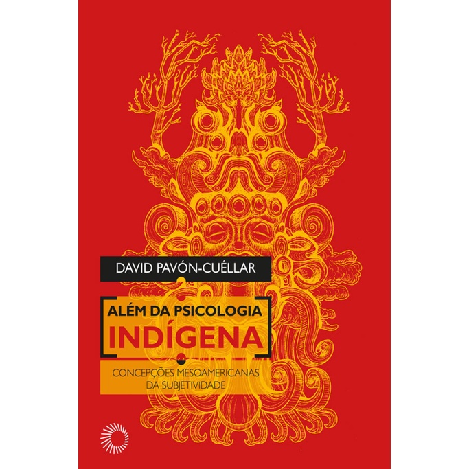 ALÉM DA PSICOLOGIA INDÍGENA CONCEPÇÕES MESOAMERICANAS DA SUBJETIVIDADE - Books & Magazines