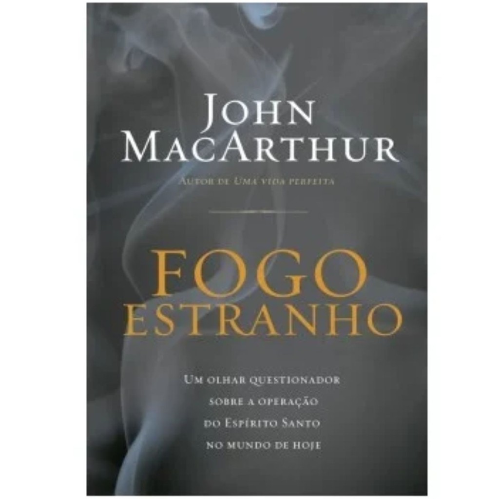 Fogo Estranho | Um olhar questionador sobre a operação do Espírito Santo no mundo de hoje | John MacArthur em Oferta na Shopee