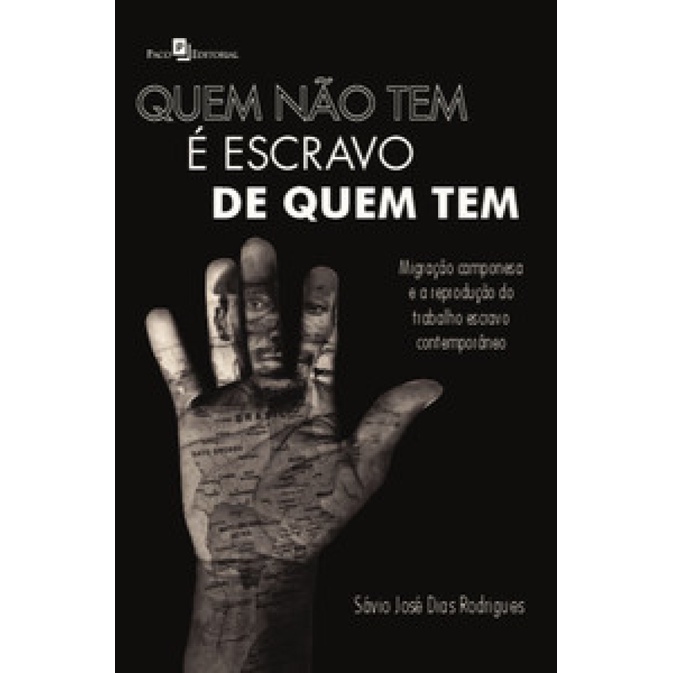 QUEM NÃO TEM É ESCRAVO DE QUEM TEM MIGRAÇÃO CAMPONESA E A REPRODUÇÃO DO TRABALHO ESCRAVO CONTEMPORÂNEO