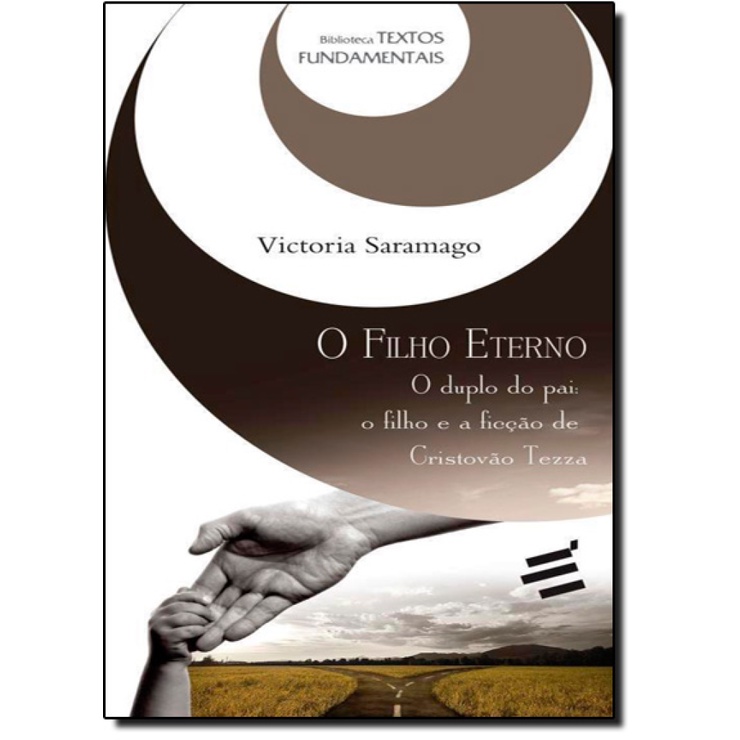 Filho Eterno, O - O Duplo do Pai: O Filho e a Ficção de Cristovão Tezza