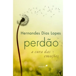 Perdão a cura das emoções | Hernandes Dias Lopes