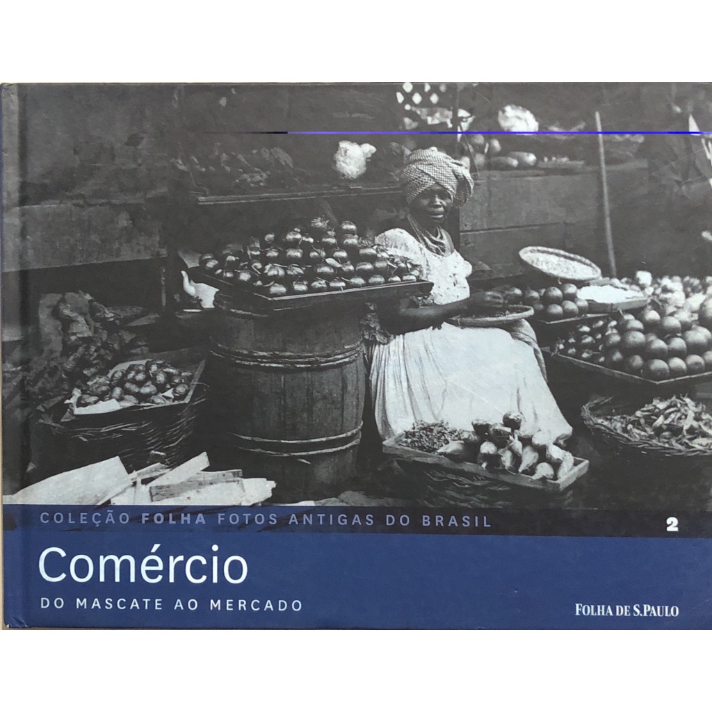 Coleção folha fotos antigas do brasil - Com. do mascate ao mercado Vol. 2