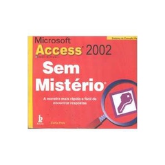 Microsoft Access 2002 - Sem Misterio autor Curtis Frye