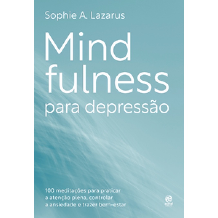 MINDFULNESS PARA DEPRESSÃO 100 PRÁTICAS E MEDITAÇÕES PARA MELHORAR O HUMOR, CONTROLAR O NÍVEL DE ANSIEDADE E TRAZE em Oferta na Shopee
