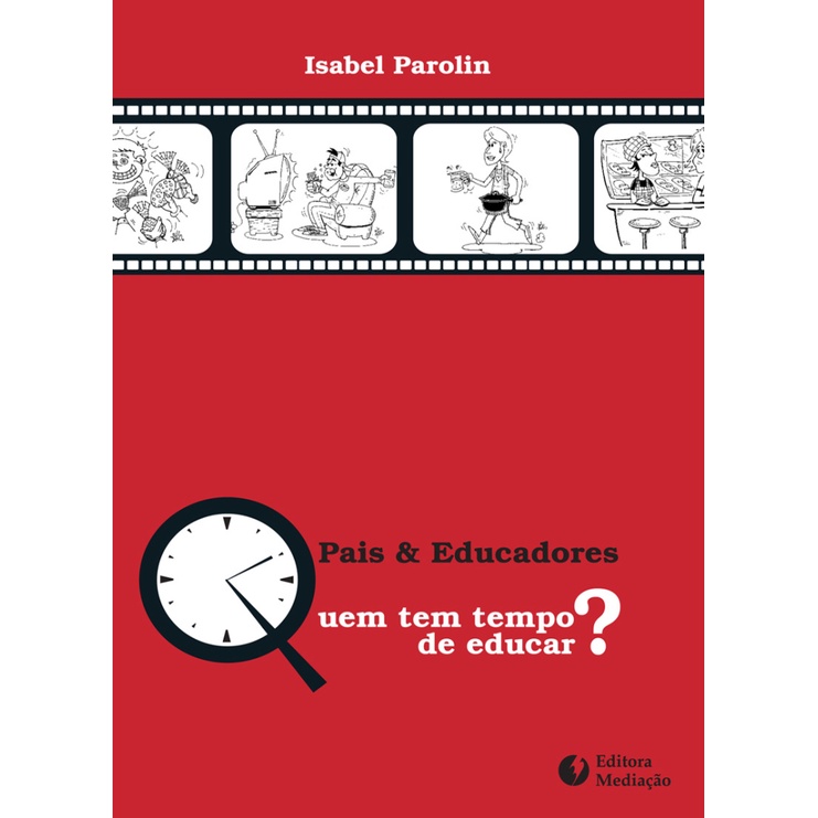 PAIS E EDUCADORES QUEM TEM TEMPO DE EDUCAR?