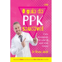 O GUIA DA P.P.K. SAUDÁVEL O JEITO DESCOMPLICADO DE CUIDAR DA SAÚDE ÍNTIMA FEMININA