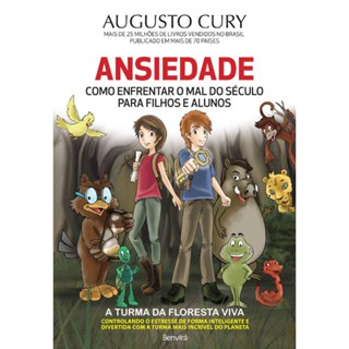 Ansiedade - Como Enfrentar O Mal Do Século Para Filhos E Alunos
