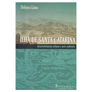 Debora Lima - Ilha de Santa Catarina: Desenvolvimento Urbano e Meio Ambiente