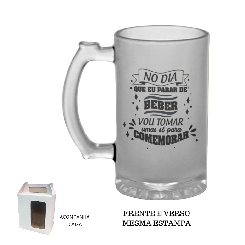 Caneca Chopp Jateada No dia que eu parar de beber, vou tomar