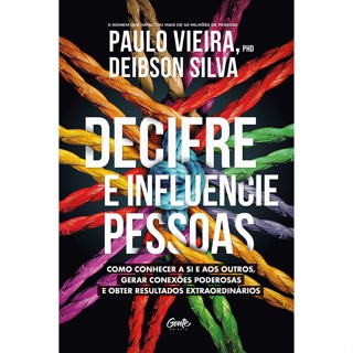 DECIFRE E INFLUENCIE PESSOAS COMO CONHECER A SI E AOS OUTROS, GERAR CONEXÕES PODEROSAS E OBTER RESULTADOS EXTRAORDINÁRIOS