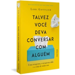 TALVEZ VOCÊ DEVA CONVERSAR COM ALGUÉM UMA TERAPEUTA, O TERAPEUTA DELA E A VIDA DE TODOS NÓS