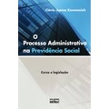 O Processo Administrativo na Previdência Social de Clóvis Juarez Kemmerich 6276739