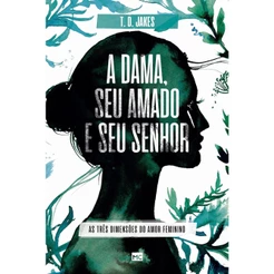 A Dama, Seu Amado e Seu Senhor | T. D. Jakes