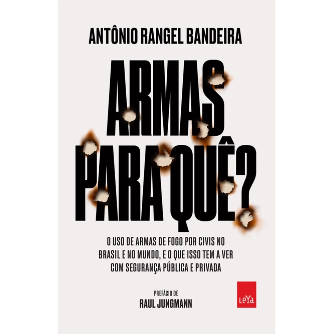 ARMAS PARA QUÊ? O USO DE ARMAS DE FOGO POR CIVIS NO BRASIL E NO MUNDO, E O QUE ISSO TEM A VER COM A SUA SEGURANÇA