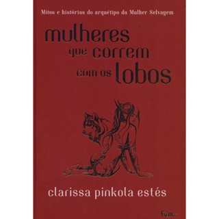 MULHERES QUE CORREM COM OS LOBOS MITOS E HISTÓRIAS DO ARQUÉTIPO DA MULHER SELVAGEM em Oferta na Shopee