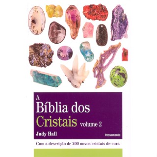A BÍBLIA DOS CRISTAIS VOL. 2 COM A DESCRIÇÃO DE 200 NOVOS CRISTAIS DE CURA