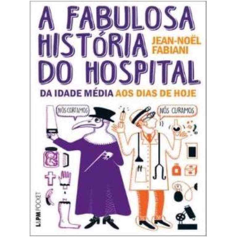 A FABULOSA HISTÓRIA DO HOSPITAL VOL. 1349 DA IDADE MÉDIA AOS DIAS DE HOJE