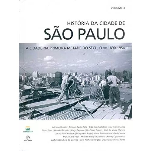 História da Cidade de São Paulo: A Cidade na Primeira Metade do Século xx 1890-1954 - Vol.3 autor Adriano Duarte et alli