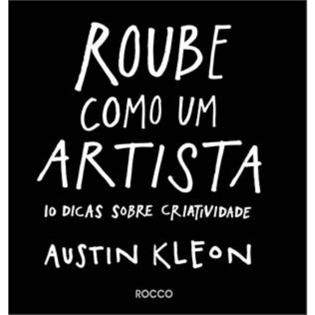 ROUBE COMO UM ARTISTA 10 DICAS SOBRE CRIATIVIDADE