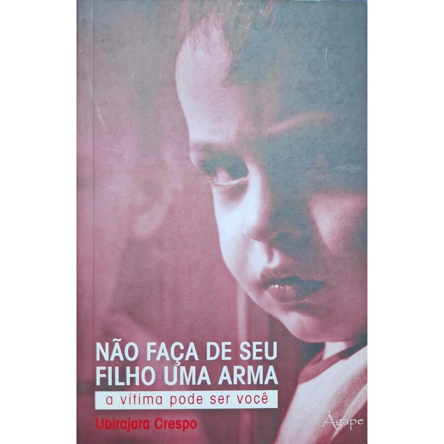 Livro Físico Não Faça de Seu Filho Uma Arma Ubirajara Crespo A Vítima Pode Ser Você