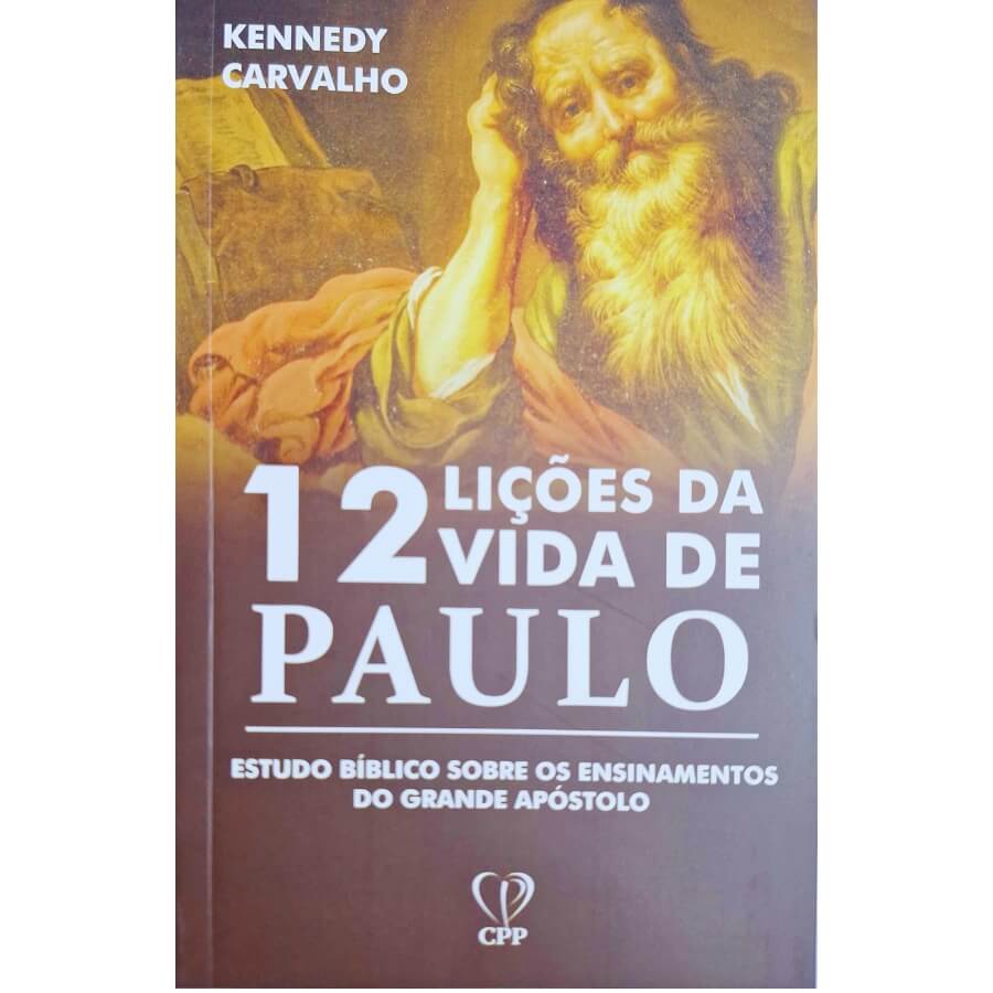 Livro Físico 12 Lições da Vida de Paulo: Estudo Bíblico Sobre os Ensinamentos do Grande Apóstolo Kennedy Carvalho