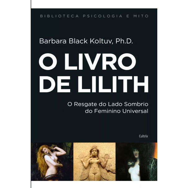 O Livro De Lilith | O Resgate Do Lado Sombrio Do Feminino Universal - Barbara Black Koltuv, Ph. D.