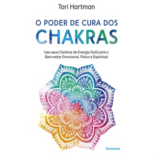 O PODER DE CURA DOS CHAKRAS LIÇÕES PRÁTICAS PARA USAR SEUS CENTROS DE ENERGIA SUTIL PARA O BEM ESTAR EMOCIONAL, FÍSICO E em Oferta na Shopee