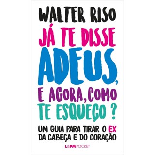 Já Te Disse Adeus, E Agora, Como Te Esqueço? - Edição Bolso