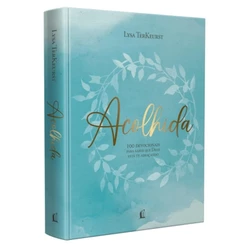 Acolhida | 100 Devocionais para Saber Que Deus Está Te Abraçando | Lysa Terkeurst