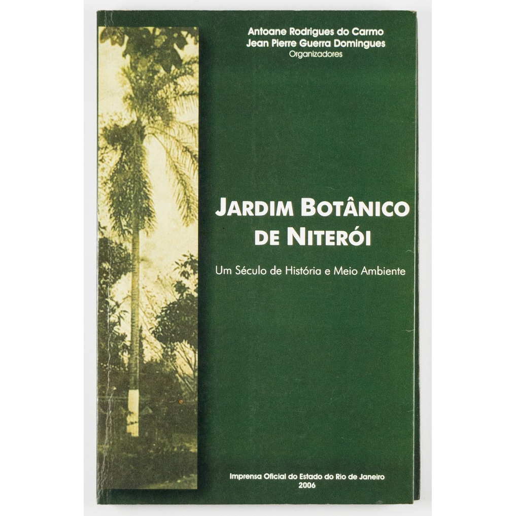 Livro Jardim Botânico de Niterói Um Século de História e Meio Ambiente Antoane Rodrigues do Carmo Jean Pierre Guerra Dom