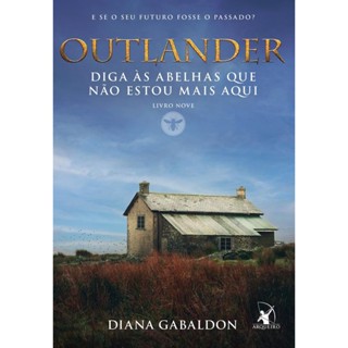 Outlander - Diga Às Abelhas Que Não Estou Mais Aqui - Livro 9