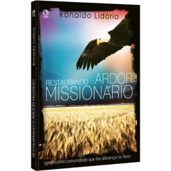Restaurando o Ardor Missionário | Ronaldo Lidório