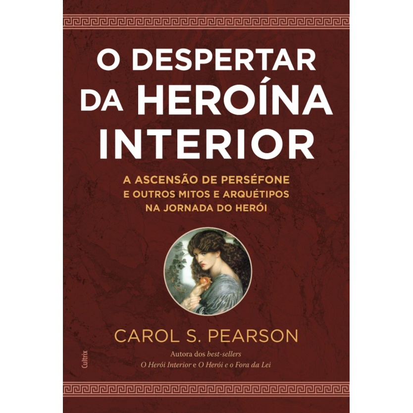 O Despertar Da Heroína Interior - Ascensão De Perséfone E Outros Mitos E Arquétipos Na Jornada Do Herói - Pearson, Carol S