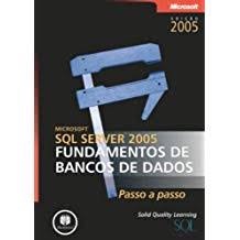 Microsoft Sql Server 2005 - Fundamentos de Bancos de Dados Passo a Passo autor Solid Quality Learning