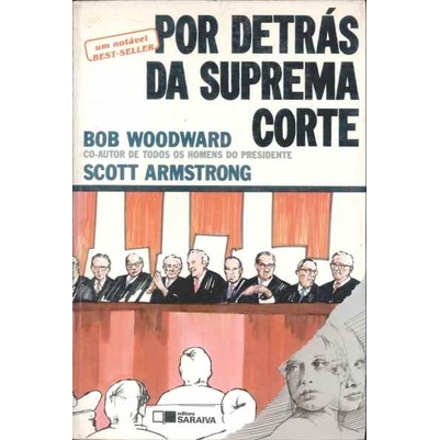 Por Detrás da Suprema Corte de Bob Woodward/ Scott Armstrong