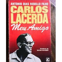Carlos Lacerda Meu Amigo de Antonio Dias Rebello Filho