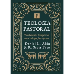 Teologia Pastoral: Fundamentos Teológicos do que é e do que faz um Pastor