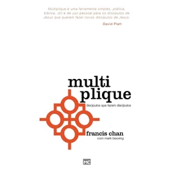 Multiplique: Discípulos que fazem Discípulos | Francis Chan