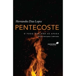 Pentecoste | O fogo que não se apaga | Hernandes Dias Lopes