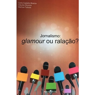 Livro: Jornalismo: Glamour Ou Ralação? - (Histórias e Lições para uma Carreira de Sucesso) (Novo, Lacrado)