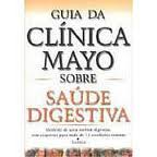Guia da Clínica Mayo Sobre Saúde Digestiva autor Jonh E. King