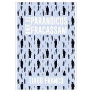 Onde os Paranoicos Fracassam de Tiago Franco