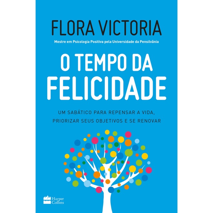 O TEMPO DA FELICIDADE UM SABÁTICO PARA REPENSAR A VIDA, PRIORIZAR SEUS OBJETIVOS E SE RENOVAR em Oferta na Shopee