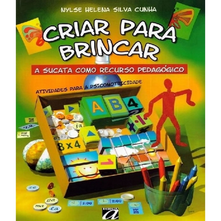 CRIAR PARA BRINCAR   A SUCATA COMO RECURSO PEDAGOGICO   04 ED