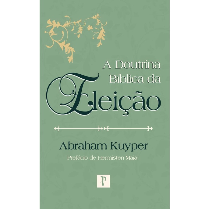 A Doutrina Bíblica da Eleição | Abraham Kuyper