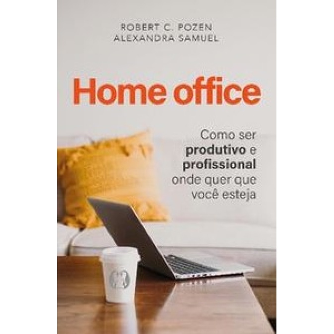 HOME OFFICE COMO SER PRODUTIVO E PROFISSIONAL ONDE QUER QUE VOCÊ ESTEJA