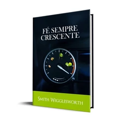 Fé Sempre Crescente | Smith Wigglesworth