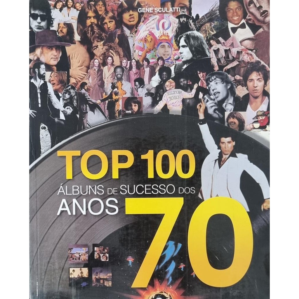 Livro: Top 100 Álbuns de Sucesso dos Anos 70 Autor: Gene Sculatti (Novo, Lacrado)