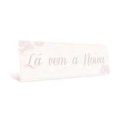 Placa Lá Vem A Noiva em Papel - Rose - 44x12,5cm - 1 unidade - Cromus - Rizzo